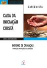Livro - Casa da Iniciação Cristã: Batismo de Crianças - Catequista