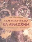 Livro - Castanha Do Para Na Amazonia - Entre O Extrativismo E A Domesticacao