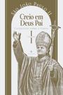Livro - Catequeses sobre o Credo, vol. 1: Creio em Deus Pai Livro - Catequeses sobre o Credo, vol. 1: Creio em Deus Pai