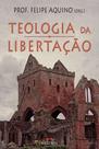 Livro Católico Teologia da Libertação - Prof. Felipe Aquino