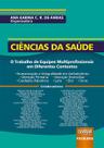 Livro - Ciências da Saúde - O Trabalho de Equipes Multiprofissionais em Diferentes Contextos