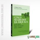 Livro Cinco Segredos da Riqueza - Craig Hill - UDF Livro Cinco Segredos da Riqueza - Craig Hill - UDF
