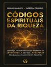 Livro - Codigos Espirituais Da Riqueza - Conheca As Leis Universais Secretas Da Abundancia E Comece A Prosperar Como Jamais Imaginou Ser Possivel Livro - Codigos Espirituais Da Riqueza - Conheca As Leis Universais Secretas Da Abundancia E Comece A Prosperar Como Jamais Imaginou Ser Possivel
