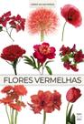 Livro - Coleção Cores da Natureza - Flores Vermelhas