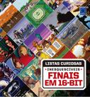 Livro - Coleção Listas Curiosas - Inesquecíveis Finais em 16-bit