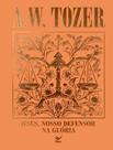 Livro - Colecao Tozer - Jesus, Nosso Defersor Na Gloria