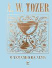 Livro - Colecao Tozer - O Tamanho Da Alma