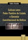 Livro - Colisão Entre Poder Punitivo do Estado e Garantia Constitucional da Defesa Livro - Colisão Entre Poder Punitivo do Estado e Garantia Constitucional da Defesa