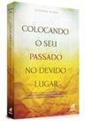 Livro - colocando o seu passado no devido lugar - ed. nutra Livro - colocando o seu passado no devido lugar - ed. nutra