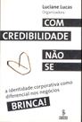 Livro - Com credibilidade não se brinca! Livro - Com credibilidade não se brinca!
