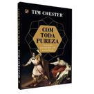 Livro Com Toda Pureza: Livres da Pornografia e da Masturbação - Tim Chester Livro Com Toda Pureza: Livres da Pornografia e da Masturbação - Tim Chester