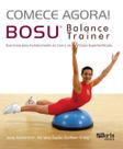 Livro Comece Agora! Bosu Balance Trainer Livro Comece Agora! Bosu Balance Trainer