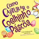 Livro - Como Capturar um Coelhinho da Páscoa