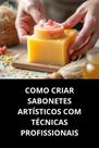 Livro Como Criar Sabonetes Artísticos Com Técnicas Profissionais Livro Como Criar Sabonetes Artísticos Com Técnicas Profissionais