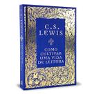 Livro Como Cultivar Uma Vida De Leitura Capa Dura C. S. Lewis