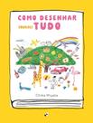 Livro - Como Desenhar (Quase) Tudo