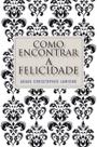 Livro - Como encontrar a felicidade