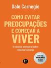 Livro - Como Evitar Preocupacoes E Comecar A Viver
