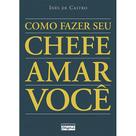 Livro - Como fazer seu chefe amar você Livro - Como fazer seu chefe amar você