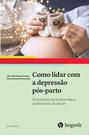 Livro: Como Lidar Com A Depressão Pós Parto - Guia Prático Para Pacientes E Profissionais Da Saúde - HOGREFE