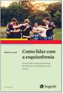 LIVRO: COMO LIDAR COM A ESQUIZOFRENIA - Guia para pacientes, familiares e profissionais da Saúde
