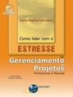 Livro - Como Lidar Com O Estresse Em Gerenciamento De Projetos Profissional E Pessoal Livro - Como Lidar Com O Estresse Em Gerenciamento De Projetos Profissional E Pessoal