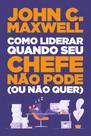 Livro - Como liderar quando seu chefe não pode (ou não quer)