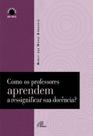 Livro - Como os professores aprendem a ressignificar sua docência?