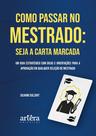 Livro - Como Passar no Mestrado: Seja a Carta Marcada