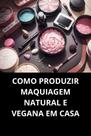 LIVRO Como Produzir Maquiagem Natural e Vegana em Casa