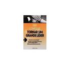 Livro Como Se Tornar Um Grande Líder Ken Sawson
