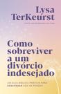 Livro - Como sobreviver a um divórcio indesejado: Um guia bíblico prático para desapegar sem se perder