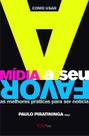 Livro - Como usar a mídia a seu favor - as melhores práticas para ser notícia