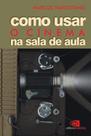 Livro - Como usar o cinema na sala de aula Livro - Como usar o cinema na sala de aula