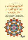 Livro - Complexidade e dialogia em educação