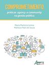 Livro - Comprometimento, práticas agency e community na gestão pública Livro - Comprometimento, práticas agency e community na gestão pública