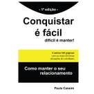 Livro Conquistar é fácil difícil é manter Como salvar o seu relacionamento autora Paula Cassim