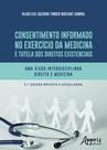 Livro - Consentimento informado no exercício da medicina e tutela dos direitos existenciais Livro - Consentimento informado no exercício da medicina e tutela dos direitos existenciais