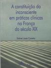 Livro - Constituicao Do Inconsciente Em Praticas Clinicas Na Franca Do Seculo Xix, A - ESCUTA