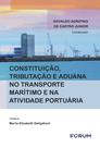 Livro - Constituição, Tributação e Aduana no Transporte Marítimo e na Atividade Portuária
