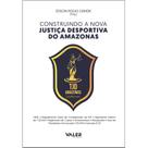 Livro - Construindo a nova justiça desportiva do Amazonas Livro - Construindo a nova justiça desportiva do Amazonas