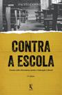 Livro - Contra a Escola. Ensaio Sobre Literatura, Ensino e Educação Liberal