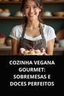 Livro cozinha vegana gourmet sobremesas e doces perfeitos Livro cozinha vegana gourmet sobremesas e doces perfeitos