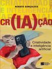 Livro - Cr(Ia)Cao - Criatividade E Inteligencia Artificial - ESTACAO DAS LETRAS E CORES