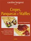 Livro - Crepes, Panquecas e Waffles Livro - Crepes, Panquecas e Waffles