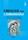 Livro - Crescer em Comunhão - vol. 4 Catequese de inspiração catecumenal com a família