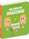 Livro - Cresco E Apareco: Nao Quero Um Irmaozinho! - Volume 1