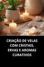 Livro Criação De Velas Com Cristais, Ervas E Aromas Curativos