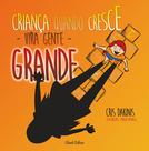 Livro - Criança quando Cresce Vira Gente Grande