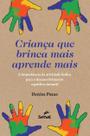 Livro - Criança que brinca aprende mais